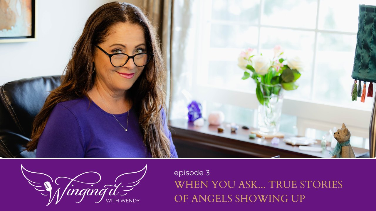 Winging It with Wendy, Episode 3: When You Ask, True Stories of Angels Showing Up